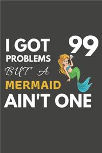 I Got 99 Problems But A Mermaid Ain't One