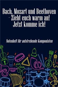 Bach, Mozart und Beethoven - Zieht euch warm an Jetzt komme ich Notenheft für aufstrebende Komponisten