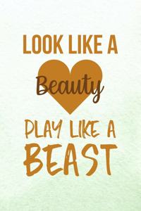 Look Like A Beauty Play Like A Beast