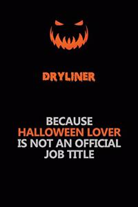 Dryliner Because Halloween Lover Is Not An Official Job Title: Halloween Scary Pumpkin Jack O'Lantern 120 Pages 6x9 Blank Lined Paper Notebook Journal