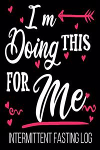 I'm Doing This For Me Intermittent Fasting Log