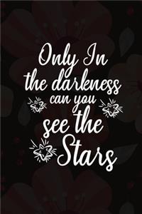 Only In The Darkness Can You See The Stars