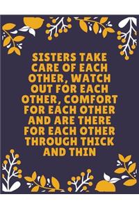 Sisters take care of each other, watch out for each other, comfort for each other and are there for each other through thick and thin
