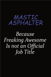 Mastic Asphalter Because Freaking Awesome Is Not An Official Job Title