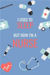 I Used to Sleep But Now I'm a Nurse