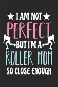 I Am Not Perfect But I'm A Roller Mom