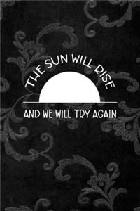 The Sun Will Rise And We Will Try Again