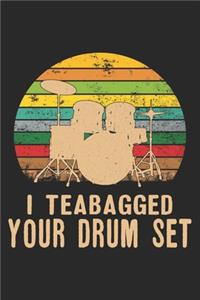 I Teabagged Your Drumset