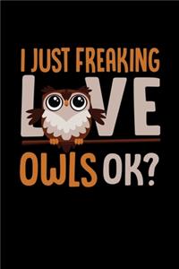 I Just Freaking Love Owls Ok?