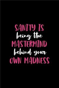 Sanity Is Being The Mastermind Behind Your Own Madness