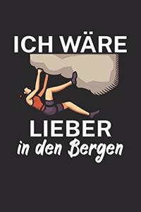 Ich wäre lieber in den Bergen: Klettern Notizbuch für Kletterer und Boulderer mit Spruch. 120 Seiten Liniert. Perfektes Geschenk.