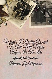 What I Really Want to Ask My Mom Before It's Too Late