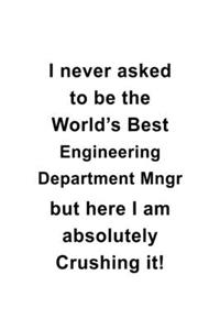 I Never Asked To Be The World's Best Engineering Department Mngr But Here I Am Absolutely Crushing It