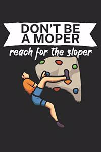 Dont be a moper reach for the sloper
