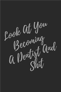 Look At You Becoming A Dentist And Shit