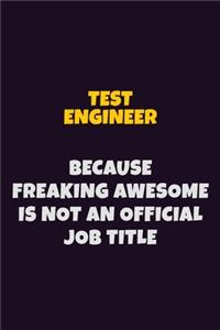 Test Engineer, Because Freaking Awesome Is Not An Official Job Title