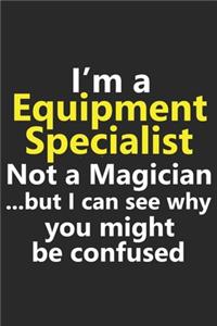 I'm a Equipment Specialist Not A Magician But I Can See Why You Might Be Confused