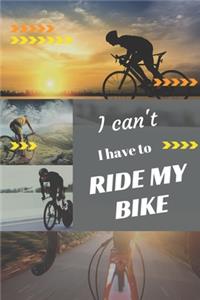 I can't I have to ride my Bike