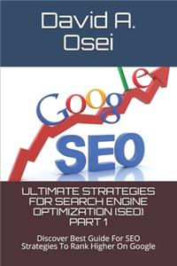 Ultimate Strategies for Search Engine Optimization (Seo) Part 1