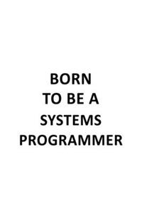 Born To Be A Systems Programmer