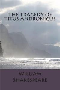 The Tragedy of Titus Andronicus