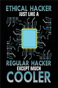 Ethical Hacker Just Like A Regular Hacker Except Much Cooler
