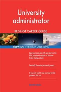 University administrator RED-HOT Career Guide; 2559 REAL Interview Questions