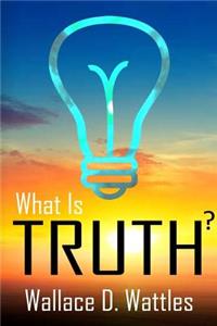 What Is Truth?