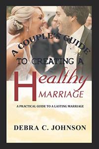 Couple's Guide To Creating A Healthy Marriage