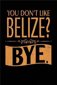 You Don't Like Belize? Bye.
