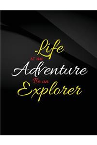 Life is an Adventure. Be an Explorer.: Life is an Adventure. Be an Explorer Jottings Black Background White Text Design Unlined Notebook - Large 8.5 x 11 inches - 110 Pages notebooks and 