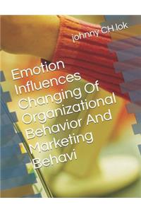 Emotion Influences Changing of Organizational Behavior and Marketing Behavi