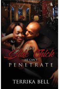 The Side Chick He Can't Penetrate