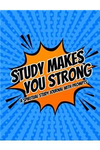 Study Makes You Strong