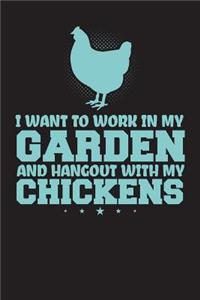 I Want To Work In My Garden And Hangout With My Chickens