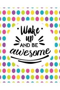 Wake Up and be awesome