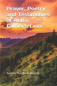 Prayer, Poetry and Testimonies of Abba Father's Love