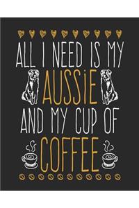 All I Need Is My Aussie and My Cup Of Coffee