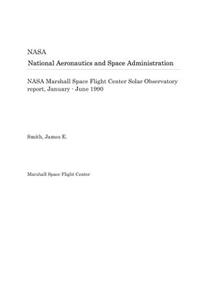 NASA Marshall Space Flight Center Solar Observatory Report, January - June 1990