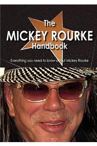 The Mickey Rourke Handbook - Everything You Need to Know about Mickey Rourke