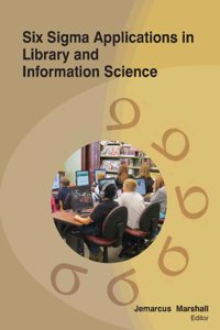 SIX SIGMA APPLICATIONS IN LIBRARY AND INFORMATION SCIENCE