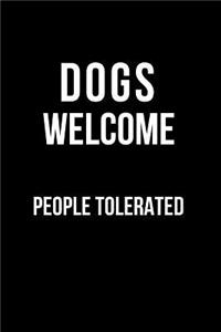 Dogs Welcome People Tolerated