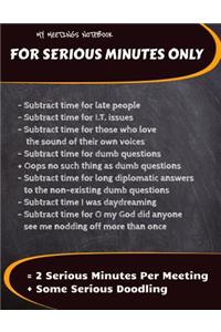 My Meetings Notebook - For Serious Minutes Only