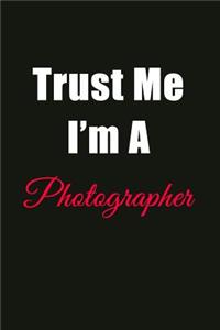 Trust Me I'm a Photographer: Blank Lined Journal Notebook for Men or Women