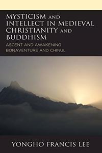 Mysticism and Intellect in Medieval Christianity and Buddhism