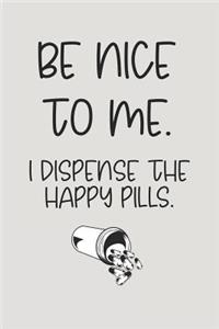 Be Nice to Me. I Dispense the Happy Pills.