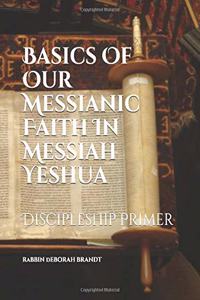 Basics of Our Messianic Faith In Messiah Yeshua