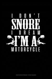 I Don't Snore I Dream I'm a Motorcycle