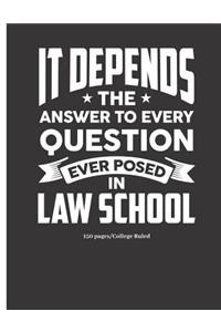 It Depends the Answer to Every Question Ever Posed in Law School -150 Pages - College Ruled