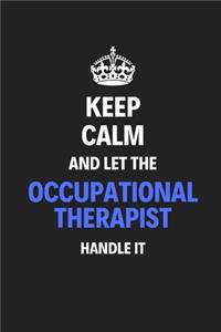 Keep Calm And Let The Occupational Therapist Handle It